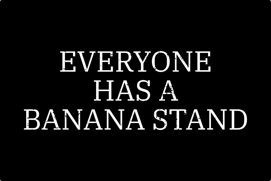 white text on black background, everyone has a banana stand