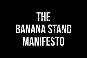 white text on black background - the banana stand manifesto